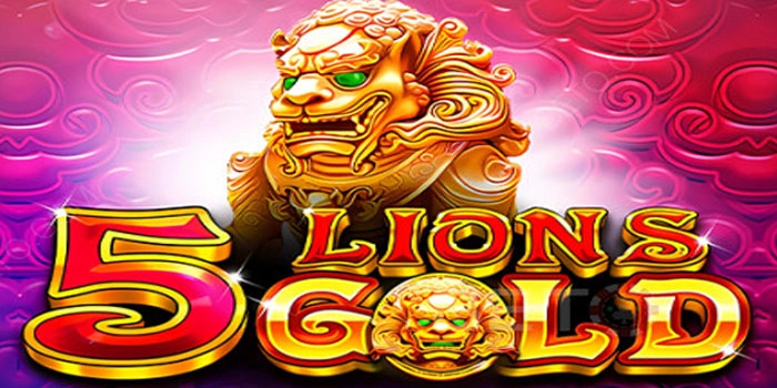 5 Lions Gold Slot Terlaris Dengan Peluang Maxwin Tinggi